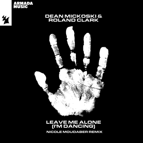 Dean Mickoski & Roland Clark - Leave Me Alone (I'm Dancing) (Nicole Moudaber Remix) [ARMAS2177R1]